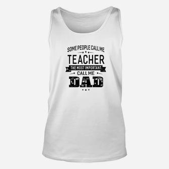 Mens Some Call Me Teacher The Important Call Me Dad Men Unisex Tank Top - Seseable
