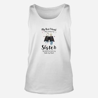 My Best Friend May Not Be My Sister, best friend gifts Unisex Tank Top - Seseable