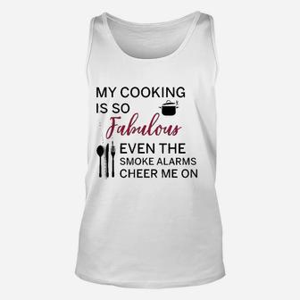 My Cooking Is So Fabulous Even The Alarms Cheer Me On Unisex Tank Top - Seseable