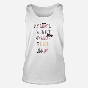 My Daddy Is Taken But Uncle Single And Hot Unisex Tank Top - Seseable