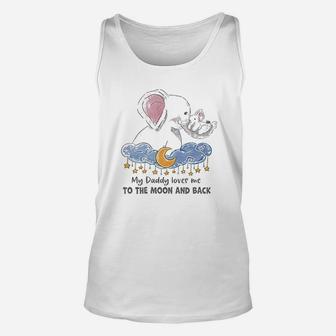 My Daddy Loves Me To The Moon And Back Elephant Unisex Tank Top - Seseable