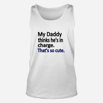 My Daddy Thinks Hes In Charge Unisex Tank Top - Seseable