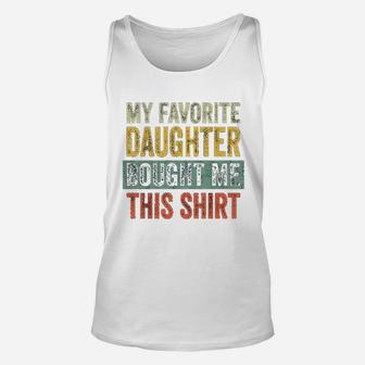 My Favorite Daughter Bought Me This Funny Dad Gift Unisex Tank Top - Seseable