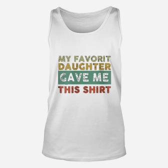 My Favorite Daughter Gave Me This Shirt Funny Gift Unisex Tank Top - Seseable
