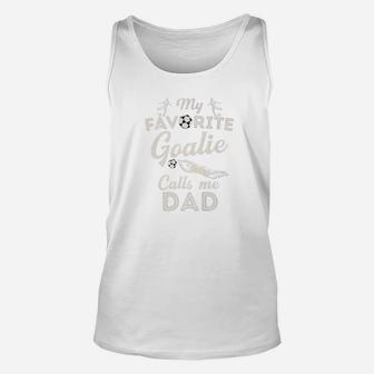 My Favorite Goalie Calls Me Dad Shirt Soccer Fathers Day Unisex Tank Top - Seseable