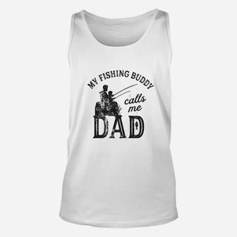 My Fishing Buddy Calls Me Dad Funny Fathers Day Unisex Tank Top - Seseable