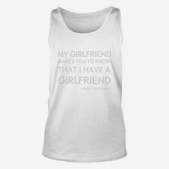 My Girlfriend Wants You To Know That I Have A Girlfriend Unisex Tank Top - Seseable