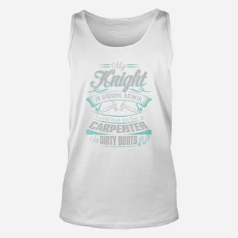My Knight In Shining Armor Turns Out To Be A Carpenter In Dirty Boots T Shirt Unisex Tank Top | Seseable UK