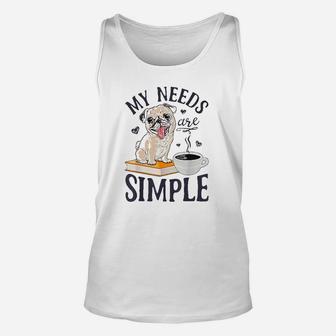 My Needs Are Simple Pug Funny Dog Book Coffee Lover Unisex Tank Top - Seseable