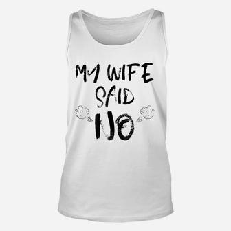 My Wife Said No Funny Husband Hilarious Quotes Unisex Tank Top - Seseable