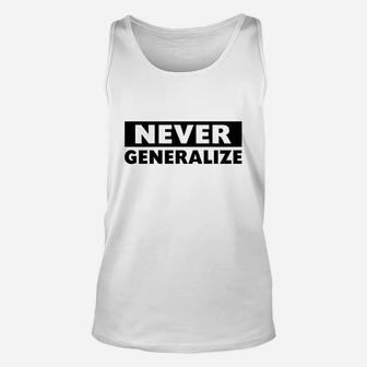 Never Generalize - Ironic Humor T-shirts Unisex Tank Top - Seseable