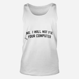 No I Will Not Fix Your Computer Funny It Geek Geeky Unisex Tank Top - Seseable