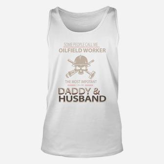 Oilfield Worker Call Me Daddy And Husband Unisex Tank Top - Seseable
