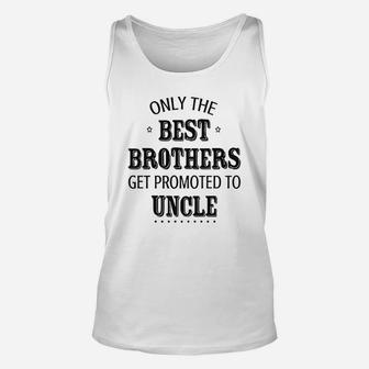 Only The Best Brothers Get Ppromoted To Uncle Unisex Tank Top - Seseable