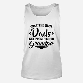Only The Best Dads Get Promoted To Grandpa,best Da Unisex Tank Top - Seseable