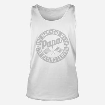 Papa The Man The Myth The Racing Legend Unisex Tank Top - Seseable