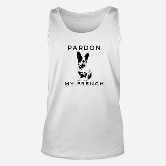 Pardon My French Cute For French Bulldog Owner Unisex Tank Top - Seseable