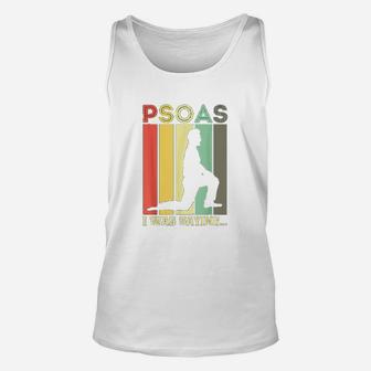 Psoas I Was Saying Physical Therapist Medical Yoga Back Gift Unisex Tank Top - Seseable