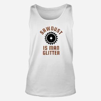 Sawdust Is Man Glitter Funny Daddy Fathers Day Unisex Tank Top - Seseable