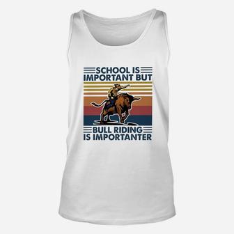 School Is Important But Bull Riding Is Importanter Unisex Tank Top - Seseable