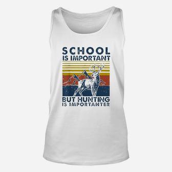 School Is Important But Hunting Is Importanter Deer Hunting Unisex Tank Top - Seseable