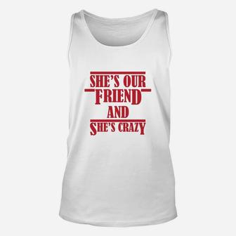 Shes Our Crazy Friend Funny, best friend christmas gifts, birthday gifts for friend, friend christmas gifts Unisex Tank Top - Seseable