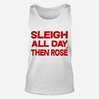 Sleigh All Day Then Rose Christmas Wine Drinking Tee Unisex Tank Top | Seseable CA
