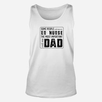 Some Call Me An Er Nurse Important Call Me Dad Unisex Tank Top - Seseable