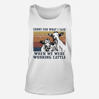 Sorry For What I Said When We Were Working Cattle Vintage Shirt Unisex Tank Top - Seseable