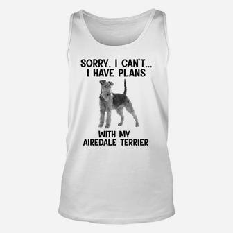 Sorry I Cant I Have Plans With My Airedale Terrier Unisex Tank Top - Seseable