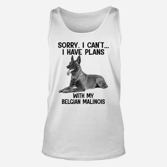 Sorry I Cant I Have Plans With My Belgian Malinois Unisex Tank Top - Seseable