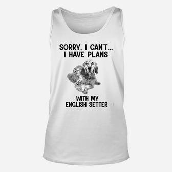 Sorry I Cant I Have Plans With My English Setter Unisex Tank Top - Seseable