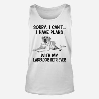 Sorry I Cant I Have Plans With My Labrador Retriever Unisex Tank Top - Seseable