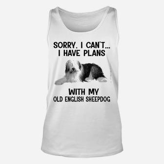 Sorry I Cant I Have Plans With My Old English Sheepdog Unisex Tank Top - Seseable
