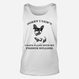 Sorry I Cant Plans With My French Bulldog Unisex Tank Top - Seseable