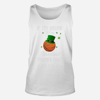 St Patricks Day Leprechaun Hat If I Am Drunk It Is My Basketball Friends Fault Sport Lovers Gift Unisex Tank Top - Seseable