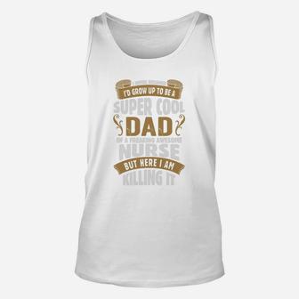 Super Cool Dad Of A Freaking Awesome Nurse Unisex Tank Top - Seseable