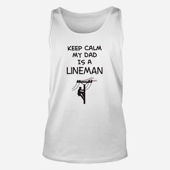 T Keep Calm My Dad Is A Lineman Fathers Day Funny Unisex Tank Top - Seseable