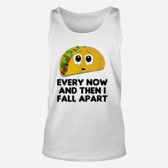 Taco Every Now And Then I Fall Apart Taco Unisex Tank Top - Seseable