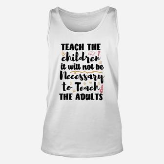 Teach The Children So It Will Not Be Necessary To Teach The Adults Unisex Tank Top - Seseable