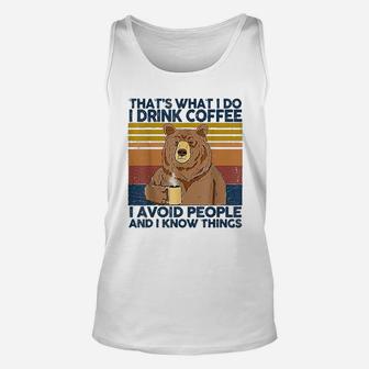 Thats What I Do I Drink Coffee I Hate People I Know Things Unisex Tank Top - Seseable