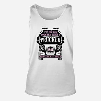 The Only Thing Tougher Than A Trucker Truckers Wife Unisex Tank Top - Seseable