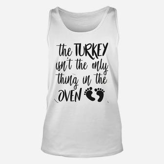 The Turkey Isnt The Only Thing In The Oven Pregnancy Announcement Unisex Tank Top - Seseable