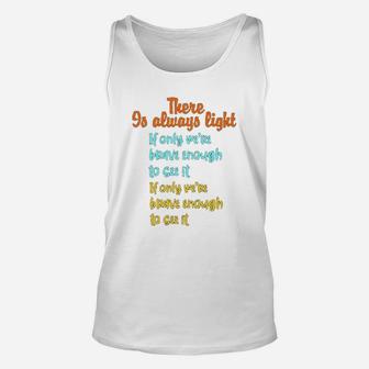 There Is Always Light If We Can Only See The Hill We Climb Unisex Tank Top - Seseable