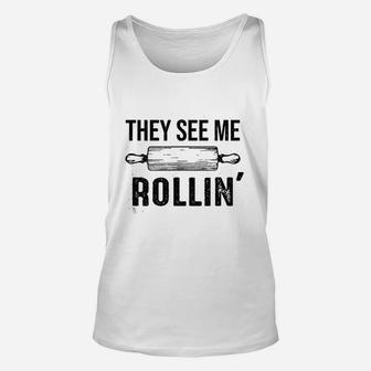They See Me Rolling Funny Love Baking Rolling Pin Bakers Unisex Tank Top - Seseable
