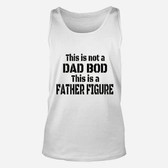 This Is Not A Dad Bod This Is A Father Figure Unisex Tank Top - Seseable