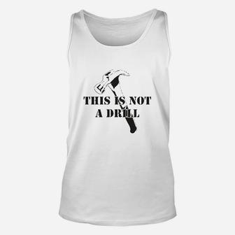 This Is Not A Drill Funny Dad Joke Handyman Construction Humor Unisex Tank Top - Seseable