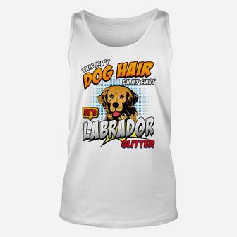This Isnt Dog Hair On My Its Labrador Glitter Unisex Tank Top - Seseable