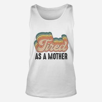 Tired As Mother Retro Vintage Cute Gifts For Your Mom Unisex Tank Top - Seseable