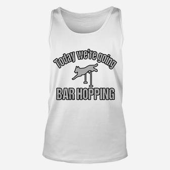 Today Were Going Bar Hopping Agility Dog Unisex Tank Top - Seseable